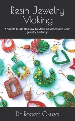 Resin Jewelry Making  : A Simple Guide On How To Make A Homemade Resin Jewelry Perfectly