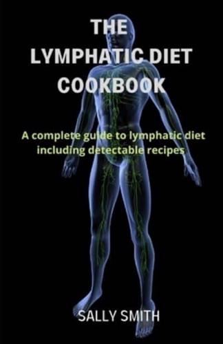 THE LYMPHATIC DIET COOKBOOK : A complete guide to lymphatic diet including detectable recipes
