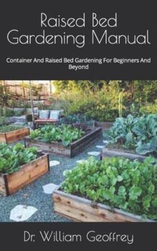 Raised Bed Gardening Manual  : Container And Raised Bed Gardening For Beginners And Beyond