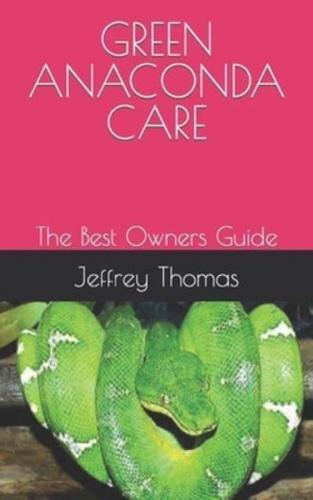 GREEN ANACONDA CARE: The Best Owners Guide