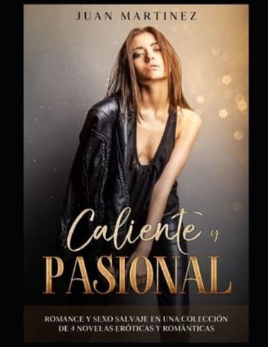 Caliente y Pasional: Romance y Sexo Salvaje en una Colección de 4 Novelas Eróticas y Románticas