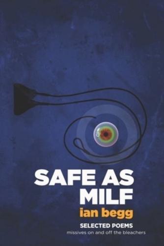 SAFE AS MILF • SELECTED POEMS: missives on and off the bleachers