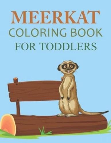 Meerkat Coloring Book For Toddlers: Meerkat Coloring Book For Girls
