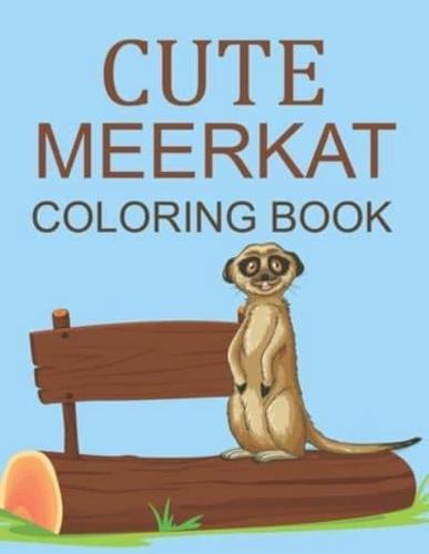 Cute Meerkat Coloring Book: Meerkat Coloring Book For Kids Ages 4-12
