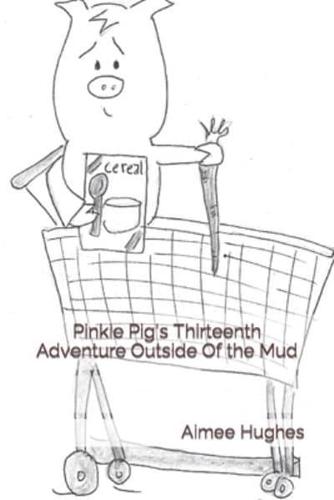 Pinkie Pig's Thirteenth Adventure Outside Of the Mud