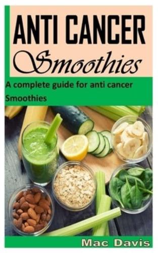 ANTI CANCER SMOOTHIES: A complete guide for anti cancer Smoothies