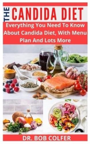 THE CANDIDA DIET: Everything You Need To Know About Candida Diet, With Menu Plan And Lots More