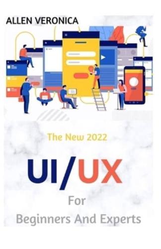 The New 2022 UI/UX For Beginners And Experts: UX/UI Design for Automatic Designers