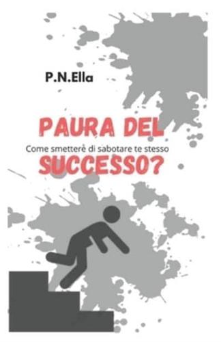 Paura del successo?: Come smettere di sabotarsi