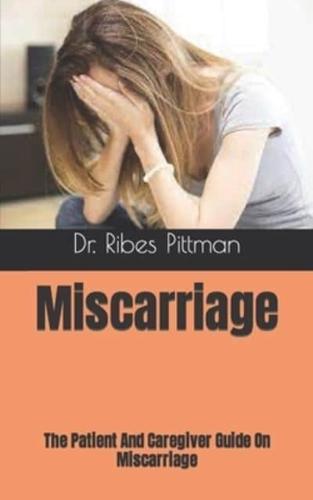Miscarriage :  The Patient And Caregiver Guide On Miscarriage