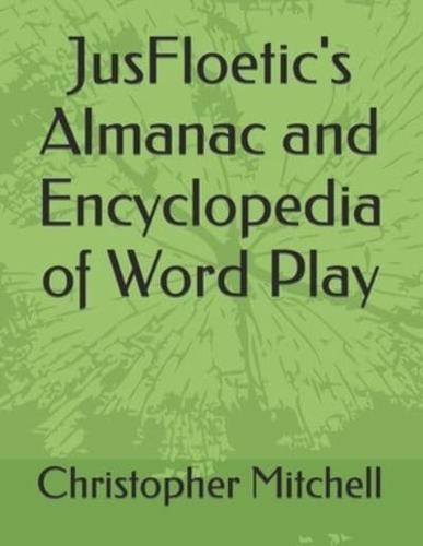 JusFloetic's Almanac and Encyclopedia of Word Play