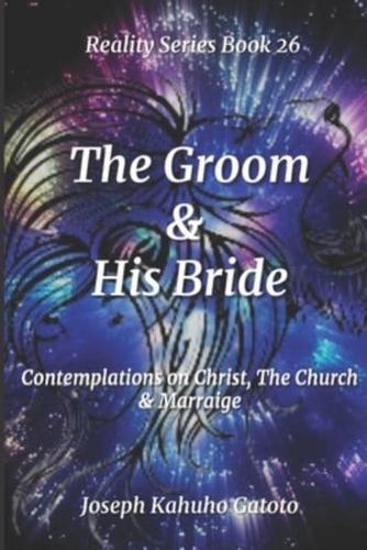 The Groom and His Bride: Contemplations of Christ, The Church, and Marriage