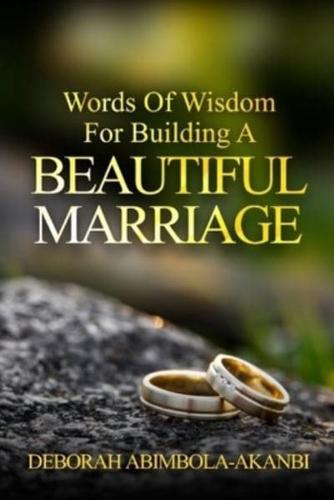 Words of Wisdom for Building for Building a Beautiful Marriage