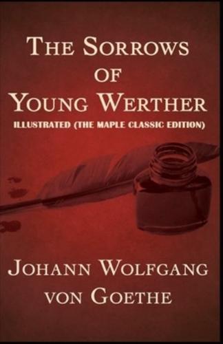 The Sorrows of Young Werther : Illustrated (The Maple Classic Edition)