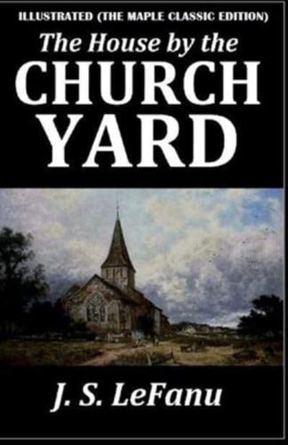 The House by the Church-Yard : Illustrated (The Maple Classic Edition)