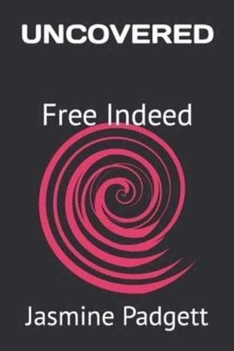 UNCOVERED: Free Indeed