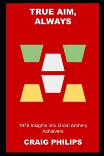 True Aim, Always: 1979 Insights into Great Archery Achievers