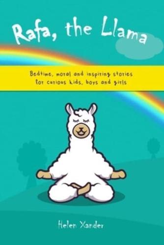 Rafa, the Llama: Bedtime, moral and inspiring stories for curious kids, boys and girls