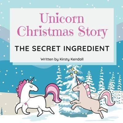 Unicorn Christmas Story: The Secret Ingredient