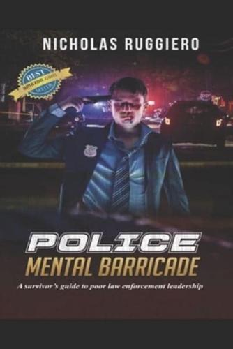 Police mental barricade :  A survivor's guide to poor law enforcement leadership