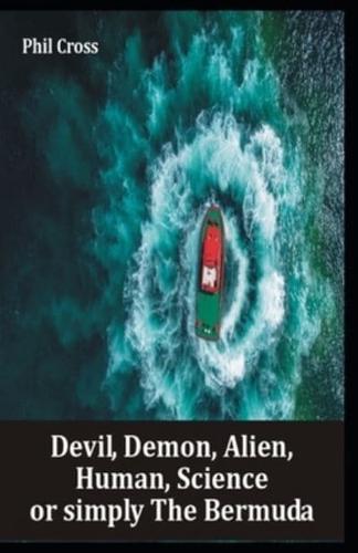 Devil, Demon, Alien, Human, Science or simply The Bermuda