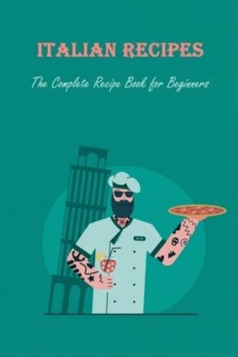 Italian Recipes: The Complete Recipe Book for Beginners: Italian Cookbook