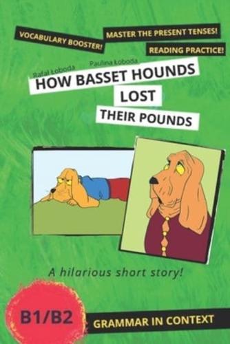 How Basset Hounds Lost Their Pounds: Grammar in Context. Present Tenses Practice B1/B2