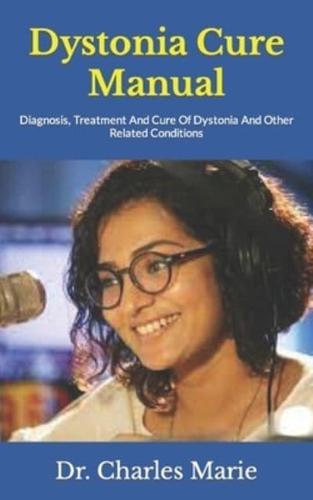 Dystonia Cure Manual :  Diagnosis, Treatment And Cure Of Dystonia And Other Related Conditions