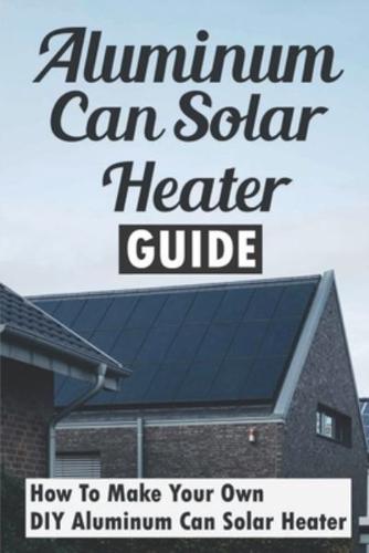 Aluminum Can Solar Heater Guide