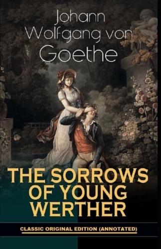 The Sorrows of Young Werther By Johann Wolfgang von Goethe (Annotated Edition)