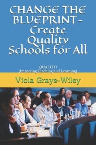 CHANGE THE BLUEPRINT- Create Quality Schools for All