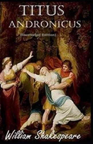 Titus Andronicus By William Shakespeare (Illustrated Edition)