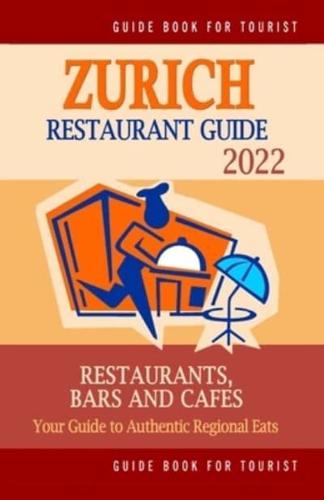 Zurich Restaurant Guide 2022: Your Guide to Authentic Regional Eats in Zurich, Switzerland (Restaurant Guide 2022)