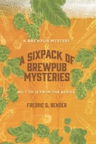 A Six Pack of Brewpub Mysteries: Numbers 7 to 12