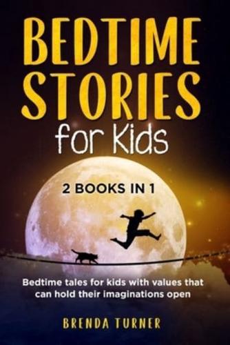Bedtime Stories for Kids (2 Books in 1): Bedtime tales for kids with values that can hold their imaginations open.