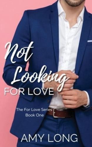 Not Looking for Love (The For Love Series)