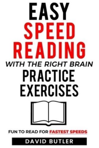 Easy Speed Reading with the Right Brain Practice Exercises: Fun to Read for Fastest Speeds
