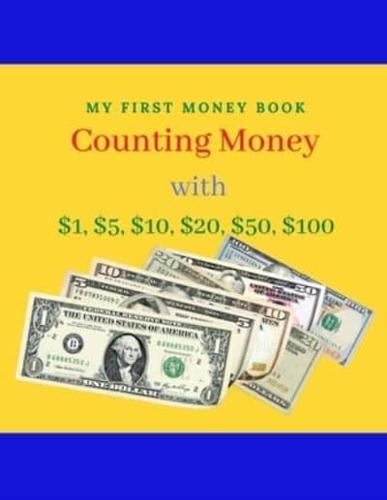 COUNTING MONEY : MY FIRST BOOK of COunting Money with $1, $5, $10, $20, $50, $100