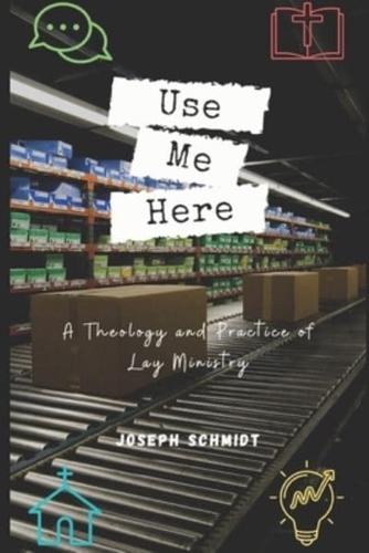 Use Me Here: A Theology and Practice of Lay Ministry