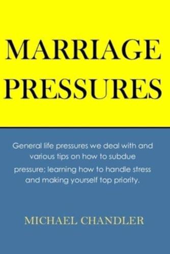 Marriage Pressures: General life pressures we deal with and various tips on how to subdue pressure; learning how to handle stress and making yourself top priority.