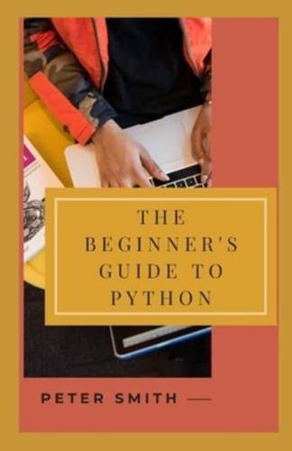 The Beginner's Guide to Python: Learn Python Beginner-Friendly Lessons