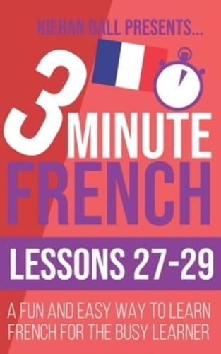 3 Minute French: Lessons 27-29: A fun and easy way to learn French for the busy learner