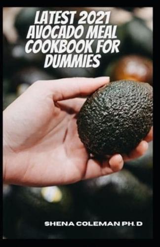 Latest 2021 Avocado Meal Cookbook For Dummies: Delicious 21 Days Meal Plan & Easy Ketogenic Recipes For The Newly Diagnosed Diabetes Also To Lose Wight And Live healthy