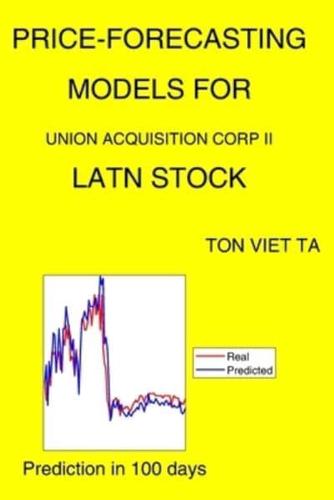 Price-Forecasting Models for Union Acquisition Corp II LATN Stock