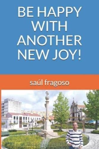 BE HAPPY WITH ANOTHER NEW JOY!