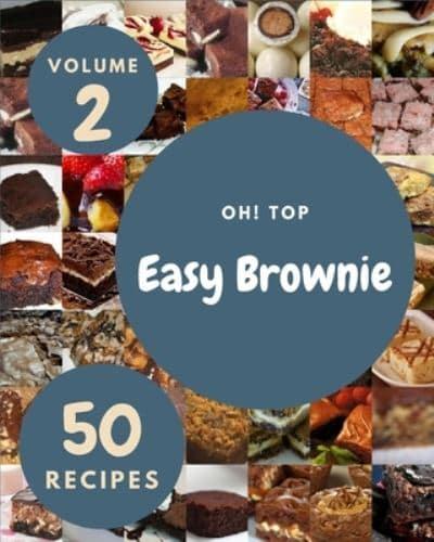 Oh! Top 50 Easy Brownie Recipes Volume 2: Best-ever Easy Brownie Cookbook for Beginners