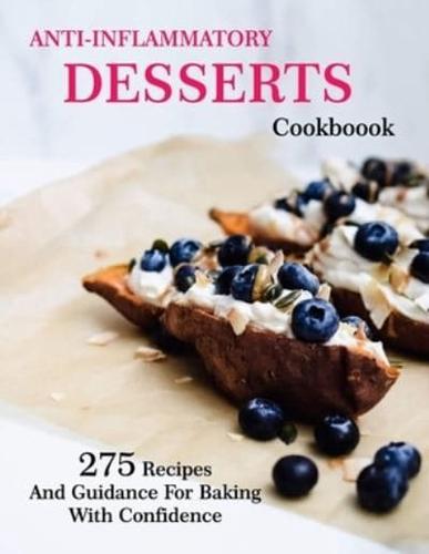 Anti-Inflammatory Desserts Cookbook: 275 Recipes And Guidance For Baking With Confidence