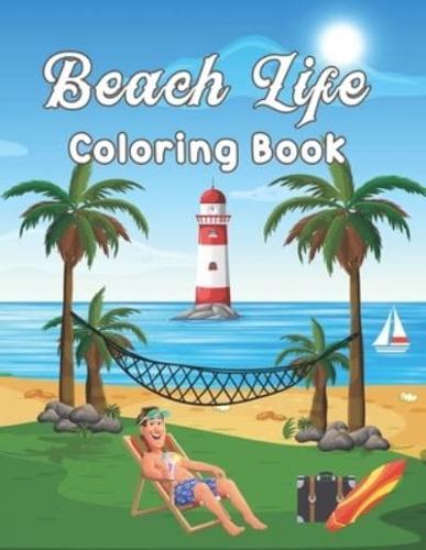 Beach Life Coloring Book: Summer Time Peaceful Ocean  Landscapes Featuring Beautiful Beach Life Themed for Kids, Fun and Relaxing Beach Vacation Scenes and Tropical Designs.