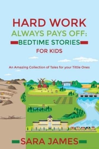 Hard work always pays off: Bedtime stories for kids: An amazing collection of tales for your little ones.