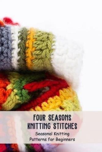 Four Seasons Knitting Stitches: Seasonal Knitting Patterns for Beginners: Knitting Patterns